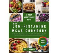 The Low Histamine MCAS Cookbook: 85 Healing Recipes and Meal Plan to Manage Intolerance Eliminate Bloating and Calm Allergies for Life