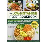 The Low-Histamine Reset Cookbook: A 3-Phase Healing Plan with plenty of simple, delicious recipes to calm symptoms, restore energy, and enjoy eating without fear.