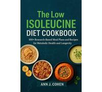 The Low Isoleucine Diet Cookbook: 100+ Research-Based Meal Plans and Recipes for Metabolic Health and Longevity