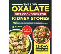 The Low Oxalate Diet Cookbook for Kidney Stones: 75 Quick, Flavor-Packed Recipes to Lower Oxalates, Reduce Inflammation, Help Prevent Kidney Stones, and Restore Your Energy | 28-Day Meal Plan Incl.