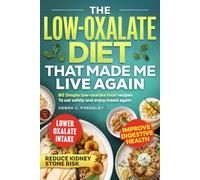 The Low Oxalate Diet That Made Me Live Again. 80 Simple low-oxalate food recipes to eat safely and enjoy meals again.