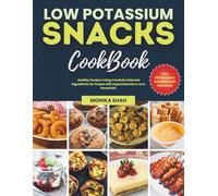 The Low Potassium Snacks Cookbook: Healthy Recipes Using Carefully Selected Ingredients for People with Hyperkalemia or on a Renal Diet (Low Potassium Cookbooks For Renal Diet)