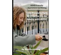 The Low Pressure Path to Creative Joy for Adults with ADHD: ADHD-Friendly Apartment Gardening (ADHD solutions)