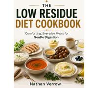 The Low Residue Diet Cookbook: 60+ Easy & Delicious Recipes with a 28-Day Meal Plan to Support Gentle Digestion, Soothe Your Gut, and Make Everyday ... (Nathan Verrow Wellness Kitchen Series)