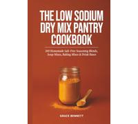 The Low Sodium Dry Mix Pantry Cookbook: 100 Low-Sodium Seasoning, Soup, Gravy & Baking Mixes for Anyone Managing Blood Pressure or Heart Health - ... Packet and Save Money Making It Yourself