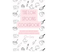 The Low Spoons Cookbook, 100 quick, easy and affordable recipes for neurodivergent brains: Simple meals for autism, ADHD, neurodivergents and beginners with full colour photos
