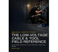 The Low-Voltage Cable & Tool Field Reference: Every Cable, Connector, Tool & Standard a Field Tech Needs