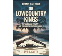 The Lowcountry Kings: The Murdaugh Dynasty and the End of a Southern Empire - A True Psychological Crime (Crimes That Echo)