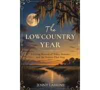 The Lowcountry Year: A Living Record of Tides, Seasons, and the Stories That Stay