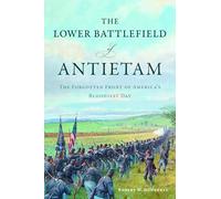 The Lower Battlefield of Antietam: The Forgotten Front of America's Bloodiest Day (Civil War)