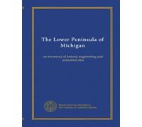 The Lower Peninsula of Michigan: an inventory of historic engineering and industrial sites