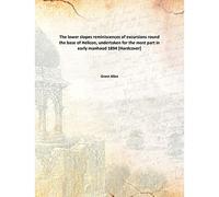 The lower slopes reminiscences of excursions round the base of Helicon, undertaken for the most part in early manhood 1894 [Hardcover]