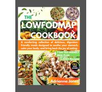 THE LOWFODMAP COOKBOOK 7 DAY GUT FRIENDLY MEAL PLAN 2000+ RECIPES: A comforting collection of delicious, digestion-friendly meals designed to soothe ... your body, and bring back the joy of eating.
