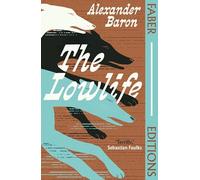 The Lowlife (Faber Editions): 'Terrific. Propulsive, funny and touching.' - Sebastian Faulks