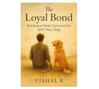 The Loyal Bond: Building a Deep Connection with Your Dog
