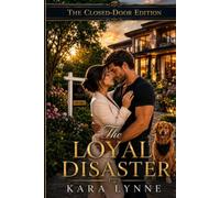 The Loyal Disaster: The Closed-Door Edition: 1 (Unclaimed Hearts Series: The Closed-Door Edition)