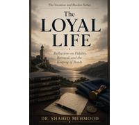 The Loyal Life: Reflections on Fidelity, Betrayal, and the Keeping of Bonds (The Vocation and Burden Series)