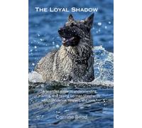 The Loyal Shadow: “A heartfelt guide to understanding, training, and raising German Shepherds with confidence, respect, and love.”