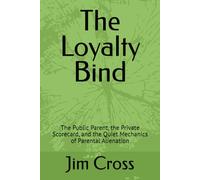 The Loyalty Bind: The Public Parent, the Private Scorecard, and the Quiet Mechanics of Parental Alienation