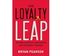 The Loyalty Leap: Turning Customer Information into Customer Intimacy