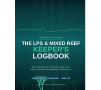 The LPS & Mixed Reef Keeper's Logbook: Daily Water Parameter, Dosing & Feeding Tracker with a Coral Placement, Aggression & Expansion Log for Saltwater Aquariums