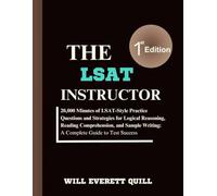THE LSAT INSTRUCTOR: 20,000 Minutes of LSAT-Style Practice Questions And Strategies for Logical Reasoning, Reading Comprehension And Writing Sample: A Complete Guide to Test Success