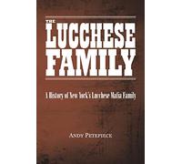 The Lucchese Family: A History of New York's Lucchese Mafia Family