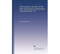 The Lucianic version of the Old Testament as illustrated from Jeremiah 1-3: Volume 1
