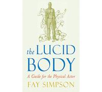 The Lucid Body: A Guide for the Physical Actor