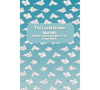 The Lucid Dream Journal: Unlock, Control & Explore Your Dream World