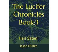 The Lucifer Chronicles Book:3: Hail Satan!