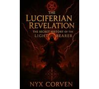 The Luciferian Revelation: The Secret History of the Light Bearer