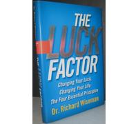 The Luck Factor: Changing Your Luck, Changing Your Life, the Four Essential Principles