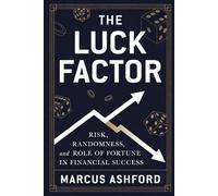 The Luck Factor: Risk, Randomness, and the Role of Fortune in Financial Success (Principles of Wealth)