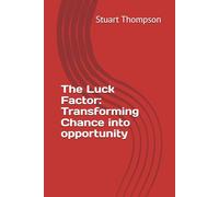 The Luck Factor: Transforming Chance into opportunity