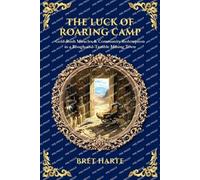 The Luck of Roaring Camp: Gold-Rush Miracles & Community Redemption in a Rough-and-Tumble Mining Town (Library of Alexandria)