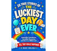 The Luckiest Day Ever: 28 True Stories of Impossible Coincidences, Incredible Discoveries, and One-in-a-Million Luck