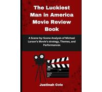 The Luckiest Man in America Movie Review Book: A Scene-by-Scene Analysis of Michael Larson’s Movie’s strategy, Themes, and Performances