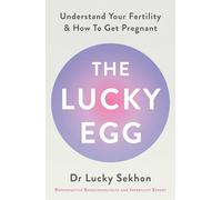 The Lucky Egg: Understand Your Fertility and How to Get Pregnant
