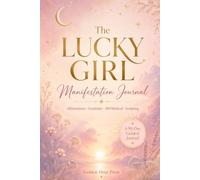 The Lucky Girl Manifestation Journal: A Guided Daily Diary for Women with Affirmations, Gratitude, Scripting & the 369 Method to Attract Your Dream Life