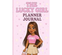 The lucky girl Planner Journal: Stay Organized, Dream Big & Live the Lucky Girl Life You Deserve”