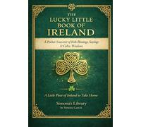 The Lucky Little Book of Ireland: A Pocket Souvenir of Irish Blessings, Sayings and Celtic Wisdom