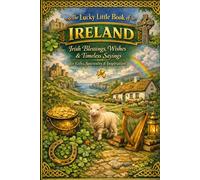The Lucky Little Book of Ireland: Irish Blessings, Wishes, and Timeless Sayings