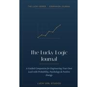The Lucky Logic Journal: A 90-Day Guided Luck & Habit Tracker - Manifestation Meets Method (The Lucky Series Companion)