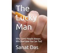 The Lucky Man: Why Some People Always Win (And How You Can Too)