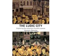 The Ludic City: Exploring the Potential of Public Spaces