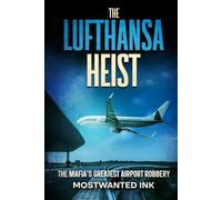 The Lufthansa Heist: The Mafia’s Greatest Airport Robbery (Notorious Heists)