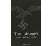 The Luftwaffe: A Study in Air Power 1933-1945: A Complete History, 1933-45