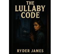 The Lullaby Code: When the lullaby ends, the silence begins.