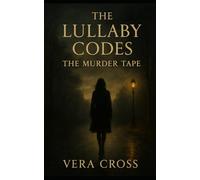 The Lullaby Codes: The Murder Tape: A coded lullaby. A ticking clock. A buried family secret.